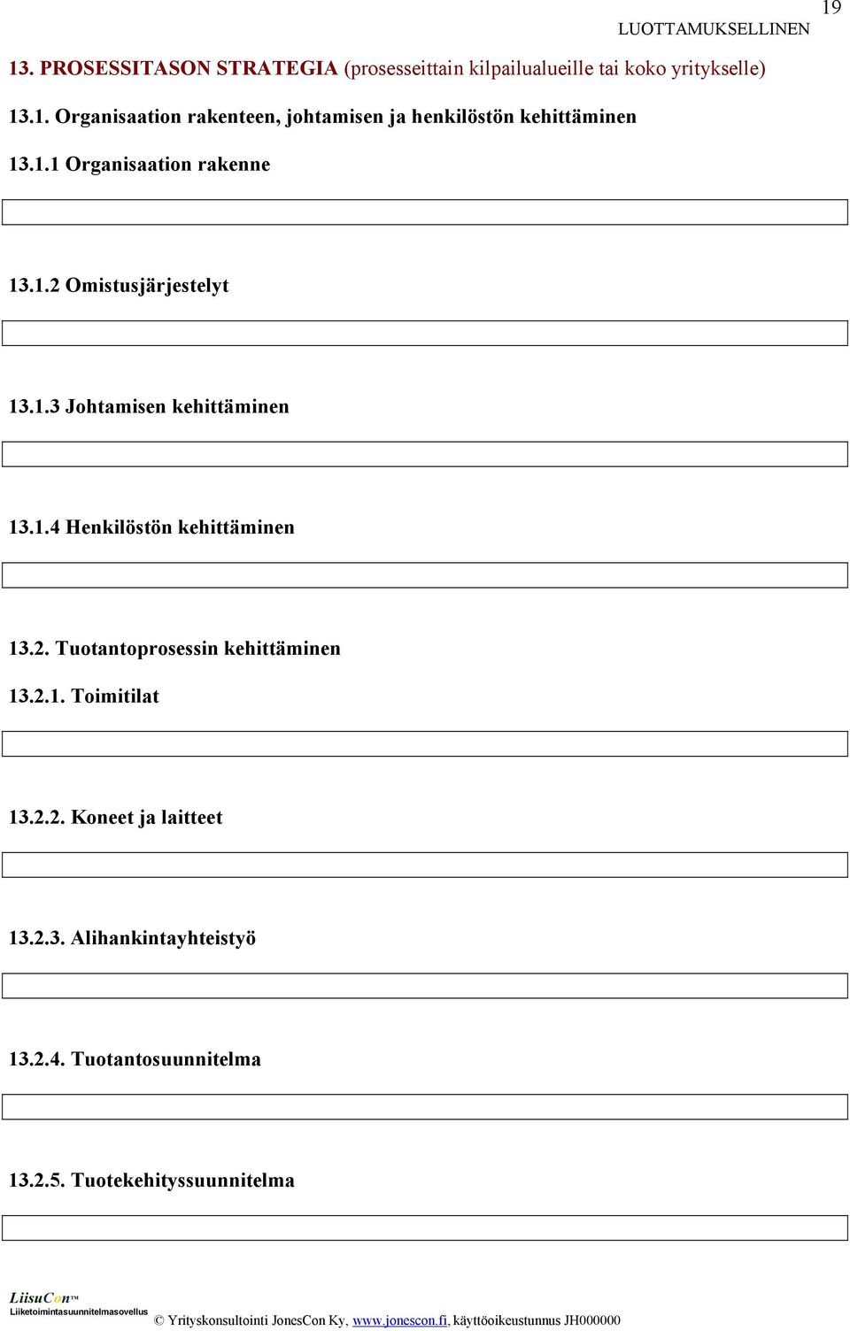 2. Tuotantoprosessin kehittäminen 13.2.1. Toimitilat 13.2.2. Koneet ja laitteet 13.2.3. Alihankintayhteistyö 13.