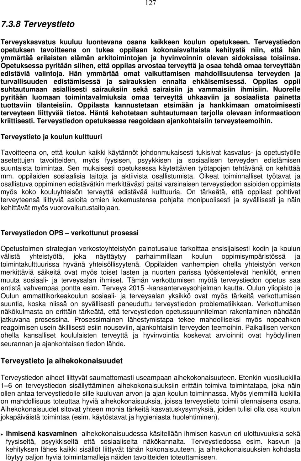 Opetuksessa pyritään siihen, että oppilas arvostaa terveyttä ja osaa tehdä omaa terveyttään edistäviä valintoja.