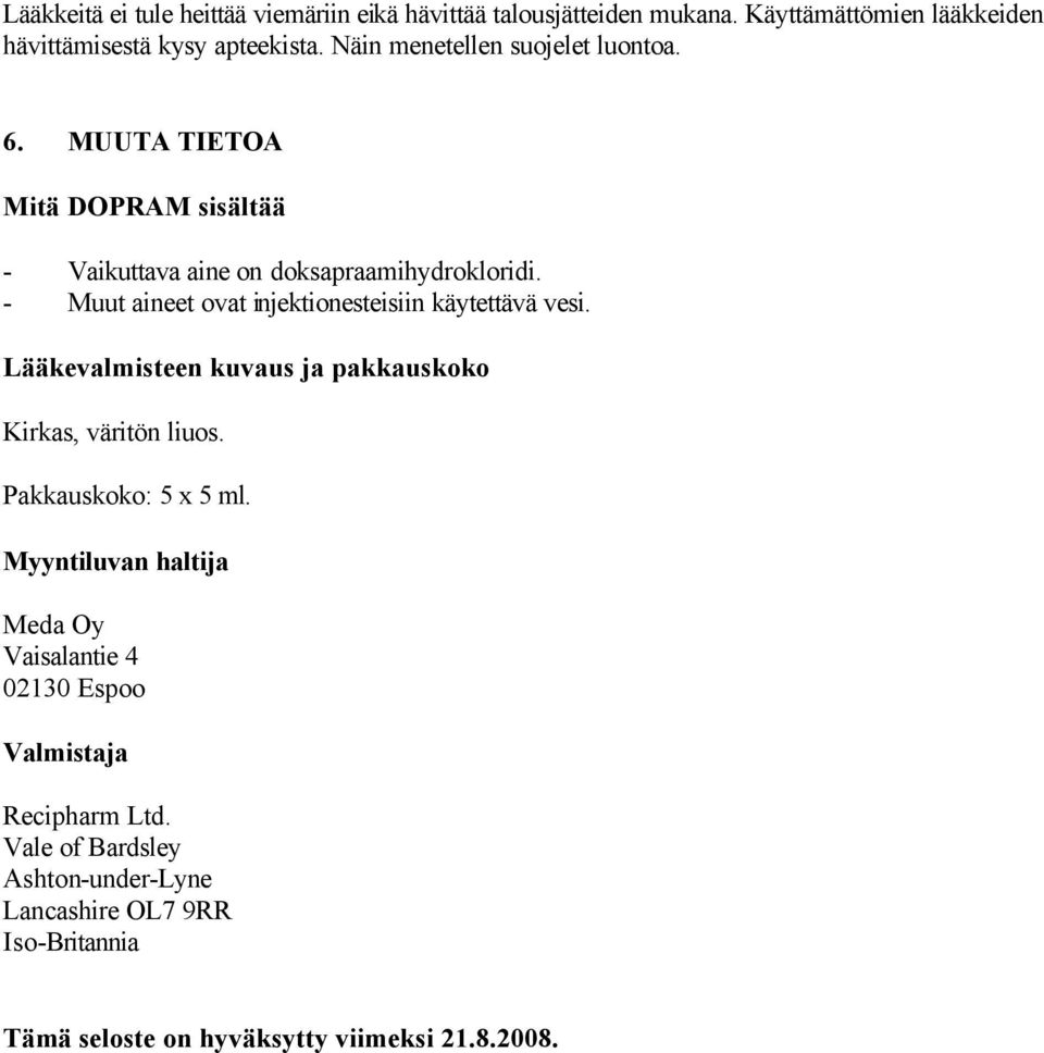 - Muut aineet ovat injektionesteisiin käytettävä vesi. Lääkevalmisteen kuvaus ja pakkauskoko Kirkas, väritön liuos. Pakkauskoko: 5 x 5 ml.