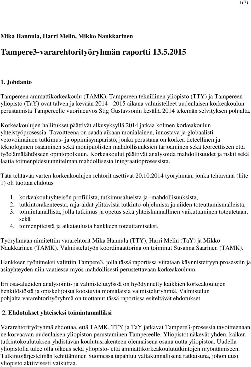 perustamista Tampereelle vuorineuvos Stig Gustavsonin kesällä 2014 tekemän selvityksen pohjalta. Korkeakoulujen hallitukset päättivät alkusyksyllä 2014 jatkaa kolmen korkeakoulun yhteistyöprosessia.