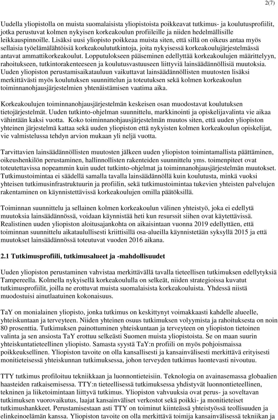 Lisäksi uusi yliopisto poikkeaa muista siten, että sillä on oikeus antaa myös sellaisia työelämälähtöisiä korkeakoulututkintoja, joita nykyisessä korkeakoulujärjestelmässä antavat ammattikorkeakoulut.