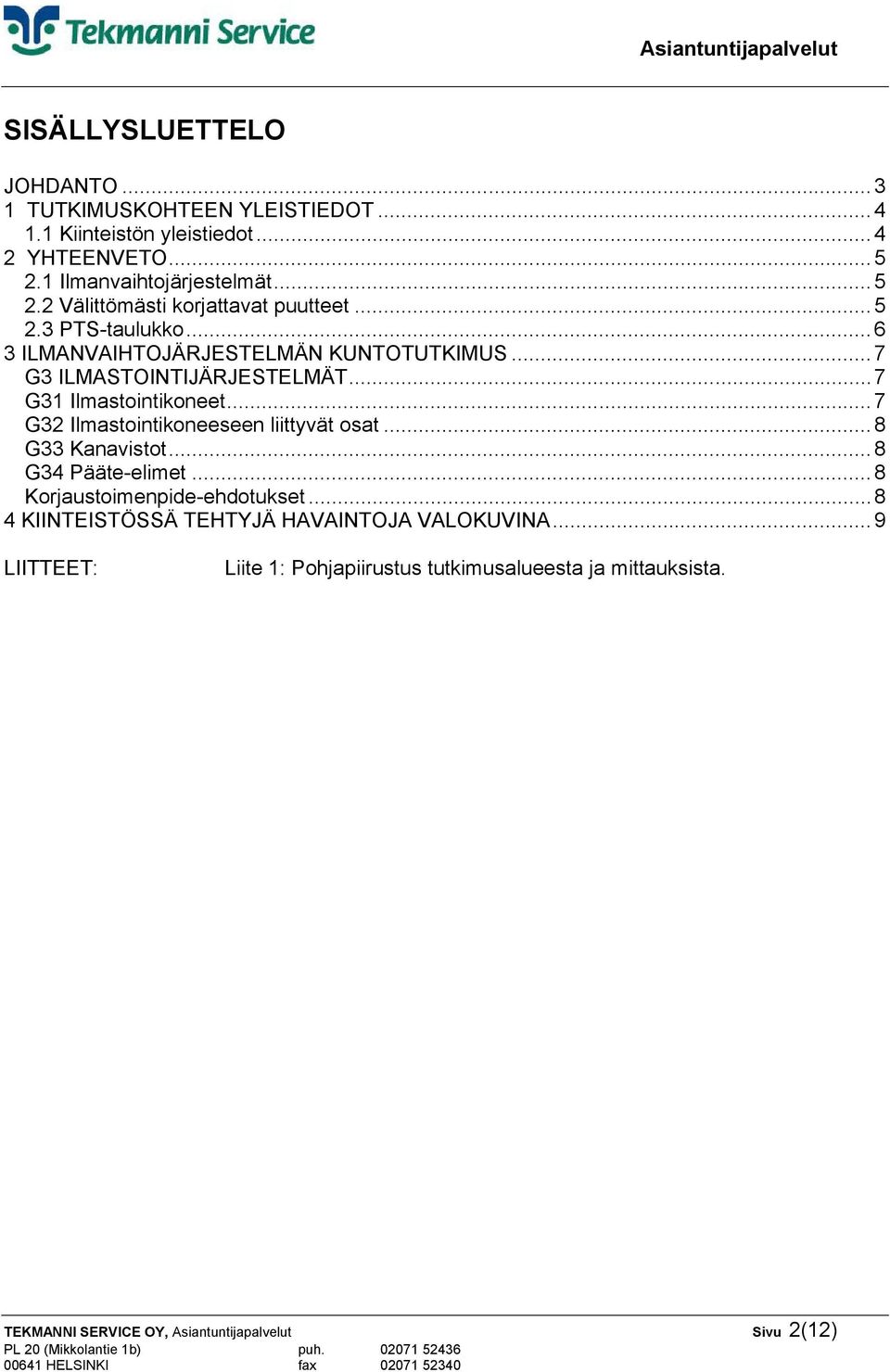 ..7 G3 ILMASTOINTIJÄRJESTELMÄT...7 G31 Ilmastointikoneet...7 G32 Ilmastointikoneeseen liittyvät osat...8 G33 Kanavistot...8 G34 Pääte-elimet.