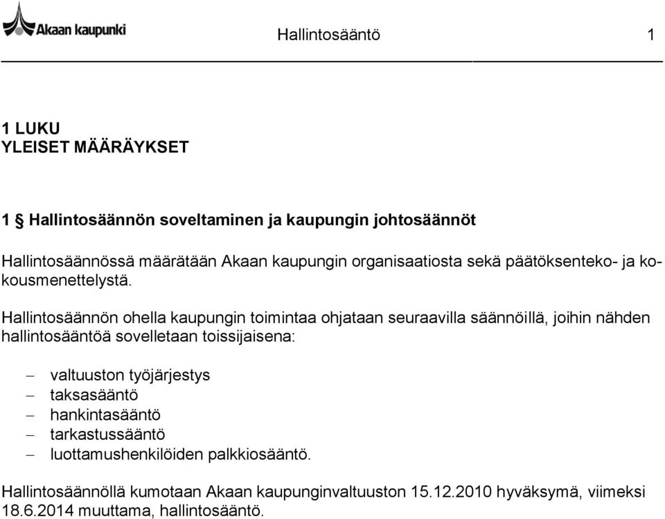 Hallintosäännön ohella kaupungin toimintaa ohjataan seuraavilla säännöillä, joihin nähden hallintosääntöä sovelletaan toissijaisena: