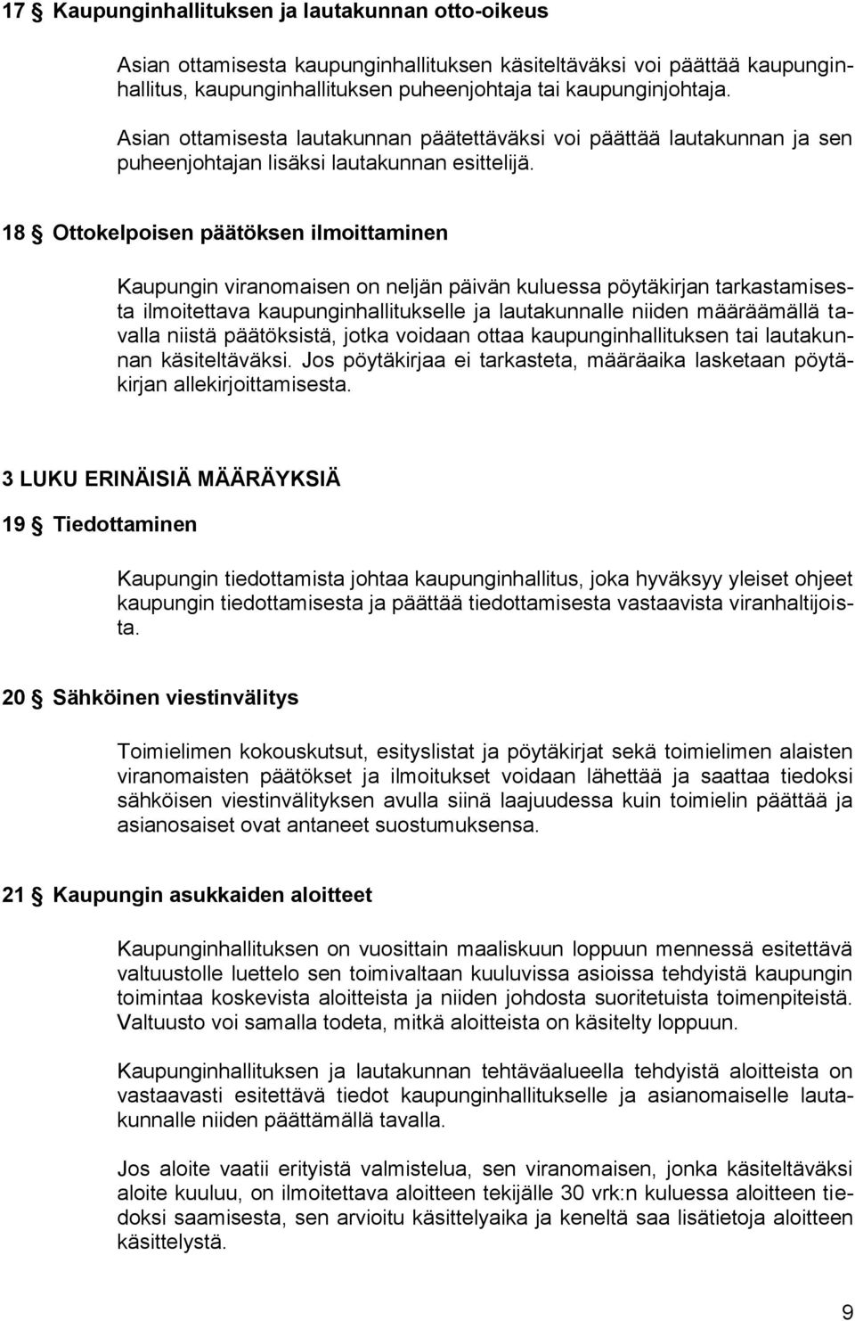 18 Ottokelpoisen päätöksen ilmoittaminen Kaupungin viranomaisen on neljän päivän kuluessa pöytäkirjan tarkastamisesta ilmoitettava kaupunginhallitukselle ja lautakunnalle niiden määräämällä tavalla