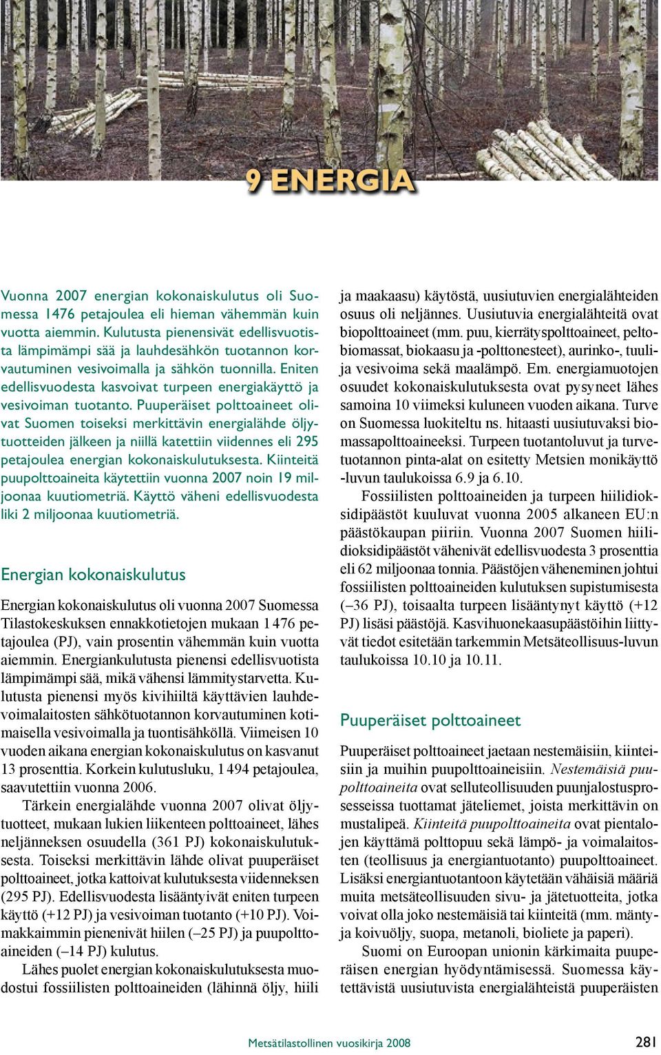 Eniten edellisvuodesta kasvoivat turpeen energiakäyttö ja vesivoiman tuotanto.