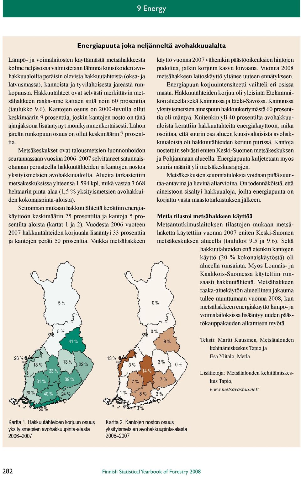 Kantojen osuus on 2000-luvulla ollut keskimäärin 9 prosenttia, joskin kantojen nosto on tänä ajanjaksona lisääntynyt monikymmenkertaisesti.