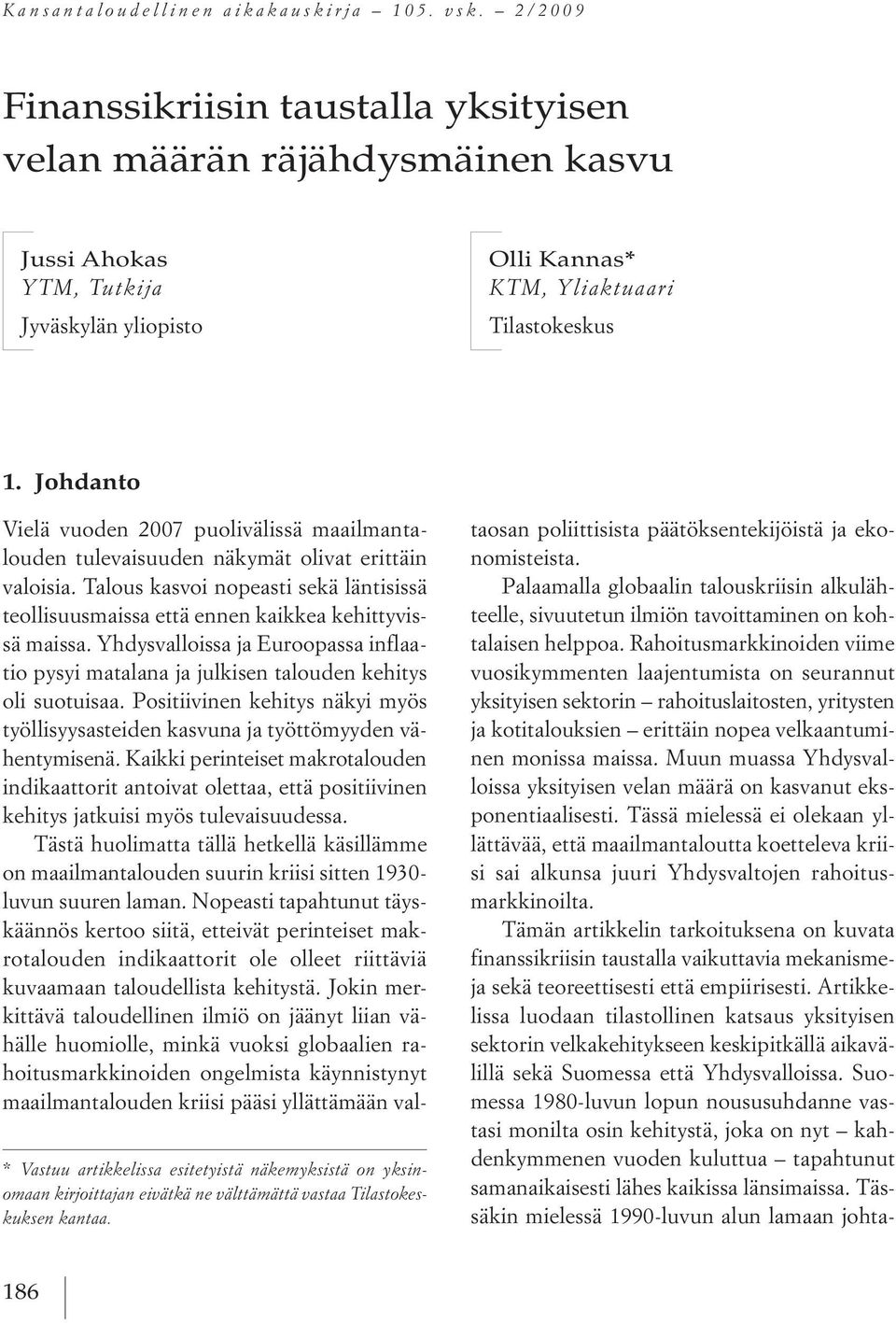 Johdanto * Vastuu artikkelissa esitet ist n ke ksist on ksino aan kirjoittajan eiv tk ne v ltttt vastaa Tilastokeskuksen kantaa.