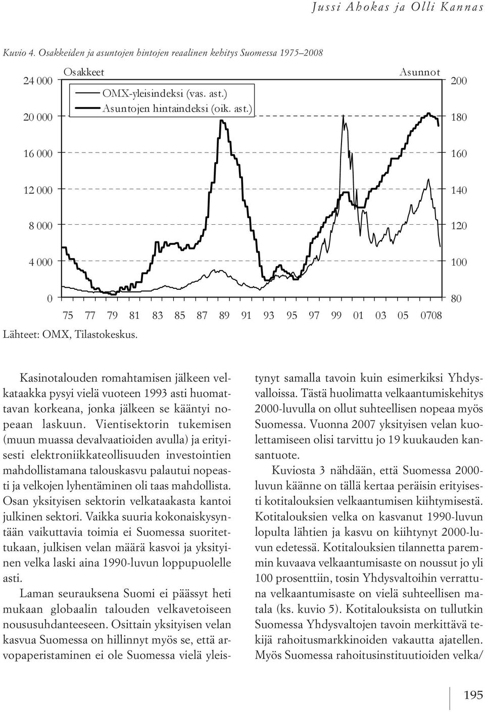 Vientisektorin tukemisen (muun muassa devalvaatioiden avulla) ja erityisesti elektroniikkateollisuuden investointien mahdollistamana talouskasvu palautui nopeasti ja velkojen lyhentäminen oli taas