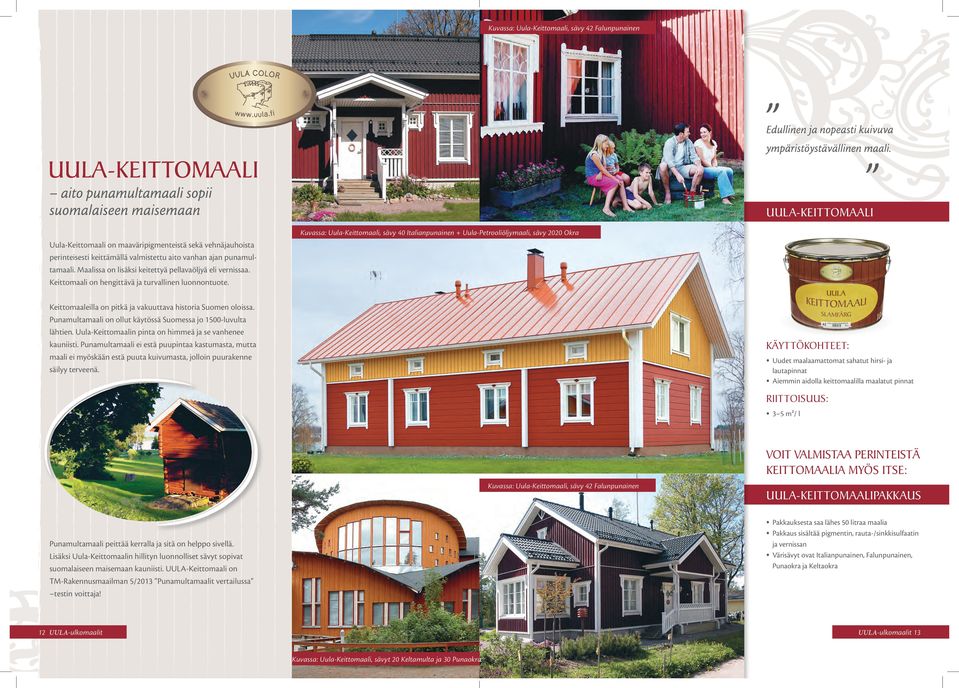 Keittomaali on hengittävä ja turvallinen luonnontuote. Keittomaaleilla on pitkä ja vakuuttava historia Suomen oloissa. Punamultamaali on ollut käytössä Suomessa jo 1500-luvulta lähtien.