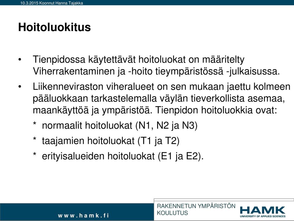 Liikenneviraston viheralueet on sen mukaan jaettu kolmeen pääluokkaan tarkastelemalla väylän