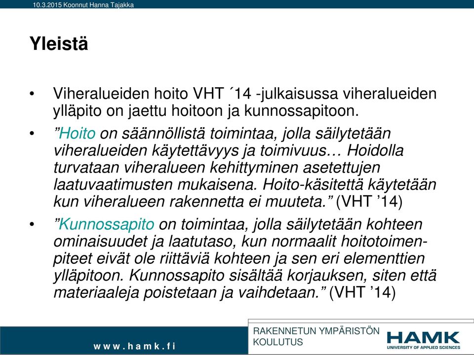 laatuvaatimusten mukaisena. Hoito-käsitettä käytetään kun viheralueen rakennetta ei muuteta.