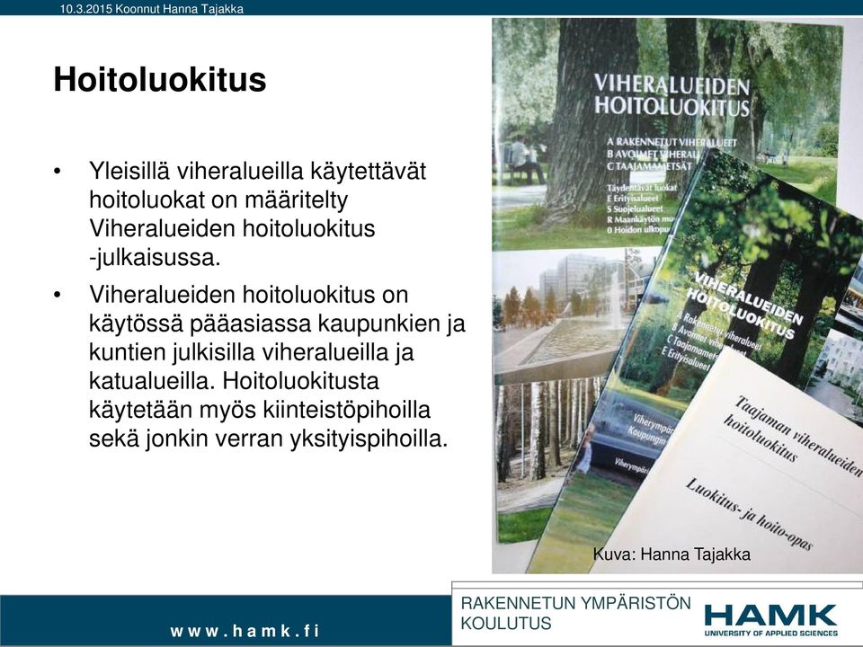 Viheralueiden hoitoluokitus on käytössä pääasiassa kaupunkien ja kuntien julkisilla