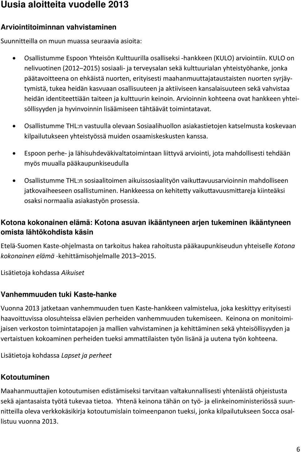 tukea heidän kasvuaan osallisuuteen ja aktiiviseen kansalaisuuteen sekä vahvistaa heidän identiteettiään taiteen ja kulttuurin keinoin.