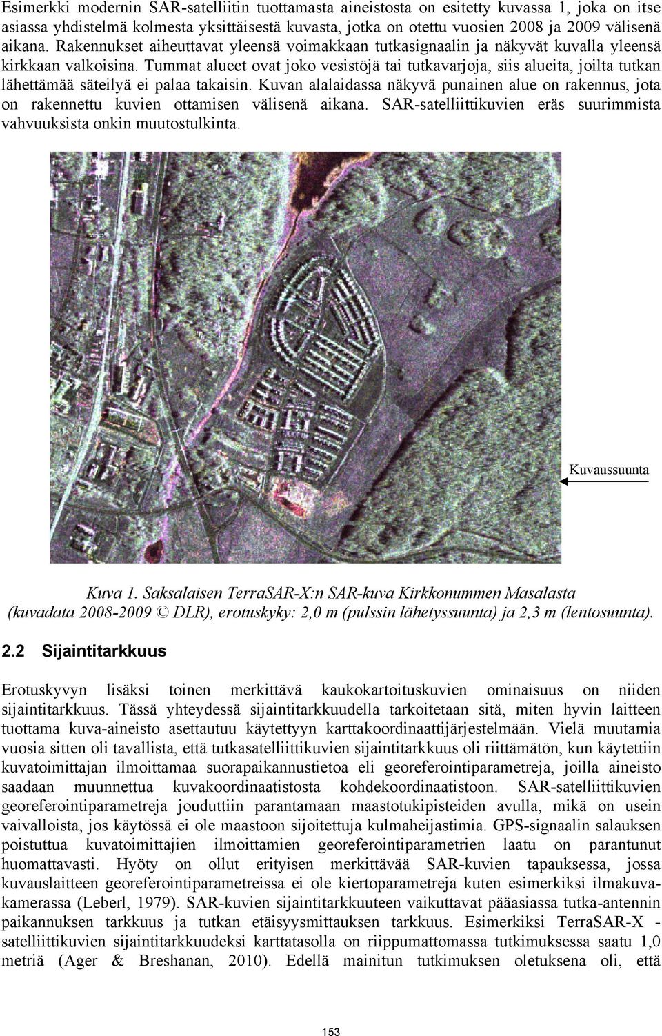 Tummat alueet ovat joko vesistöjä tai tutkavarjoja, siis alueita, joilta tutkan lähettämää säteilyä ei palaa takaisin.
