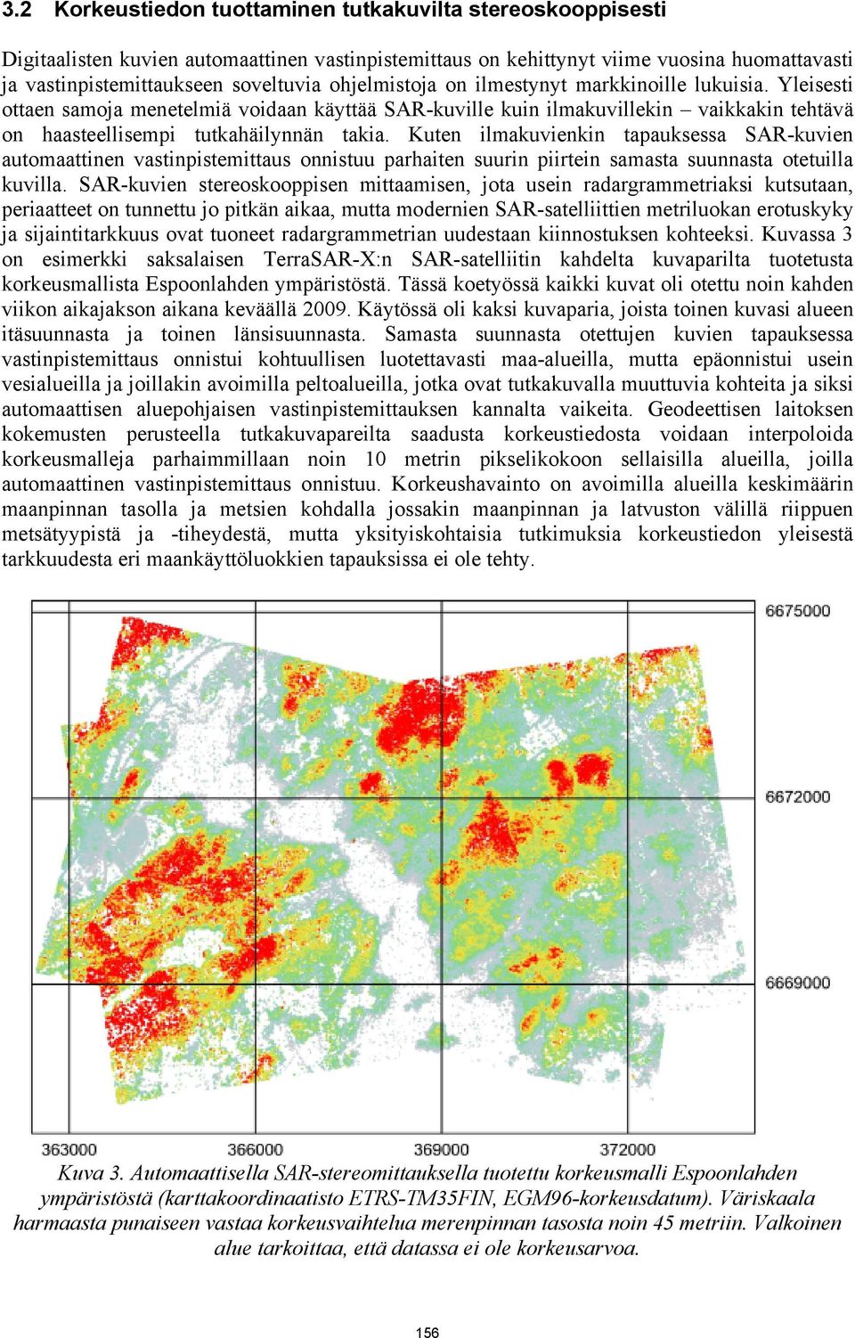 ja mahdollistaa monenlaisia sovelluksia esimerkiksi metsien biomassan muutoksiin liittyen.