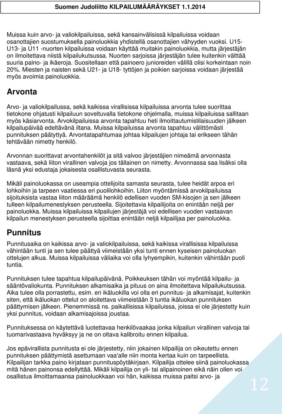 Nuorten sarjoissa järjestäjän tulee kuitenkin välttää suuria paino- ja ikäeroja. Suositellaan että painoero junioreiden välillä olisi korkeintaan noin 20%.