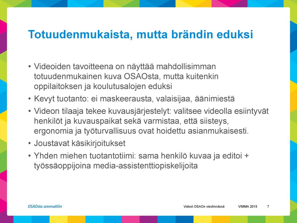 videolla esiintyvät henkilöt ja kuvauspaikat sekä varmistaa, että siisteys, ergonomia ja työturvallisuus ovat hoidettu asianmukaisesti.