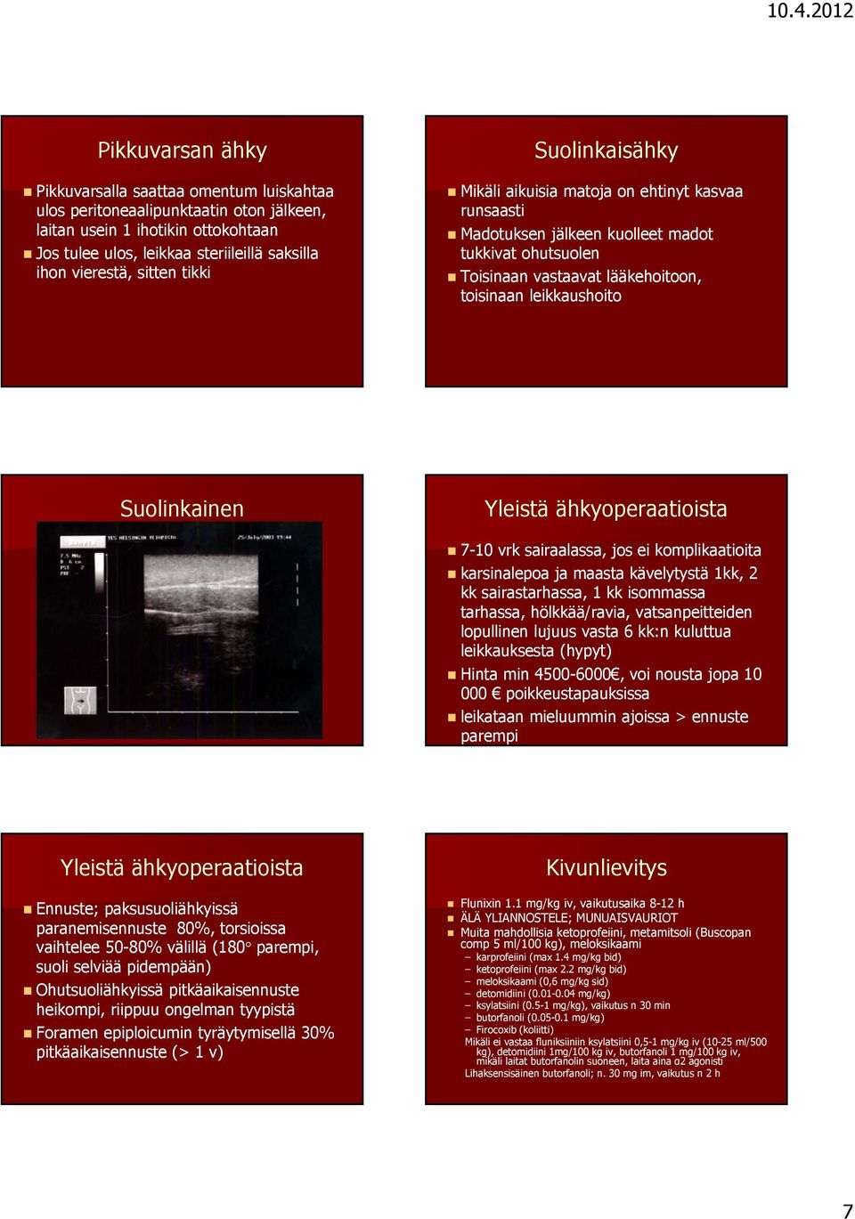 Suolinkainen Yleistä ähkyoperaatioista 7-10 vrk sairaalassa, jos ei komplikaatioita karsinalepoa ja maasta kävelytystä 1kk, 2 kk sairastarhassa, 1 kk isommassa tarhassa, hölkkää/ravia,