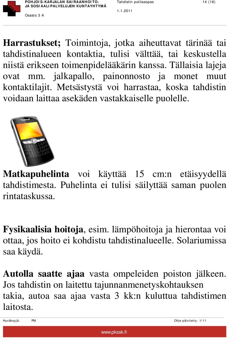 Matkapuhelinta voi käyttää 15 cm:n etäisyydellä tahdistimesta. Puhelinta ei tulisi säilyttää saman puolen rintataskussa. Fysikaalisia hoitoja, esim.