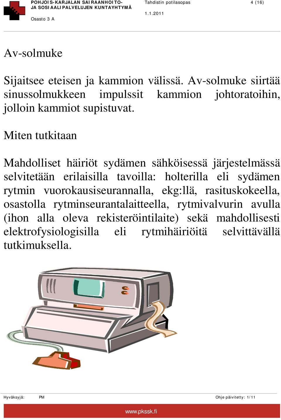 Miten tutkitaan Mahdolliset häiriöt sydämen sähköisessä järjestelmässä selvitetään erilaisilla tavoilla: holterilla eli sydämen rytmin