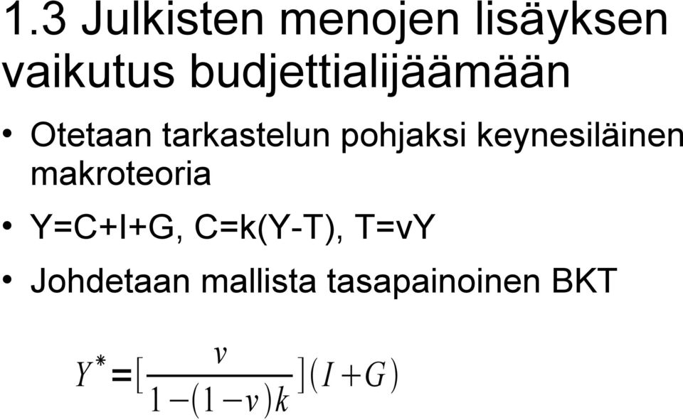 keynesiläinen makroteoria Y=C+I+G, C=k(Y-T),