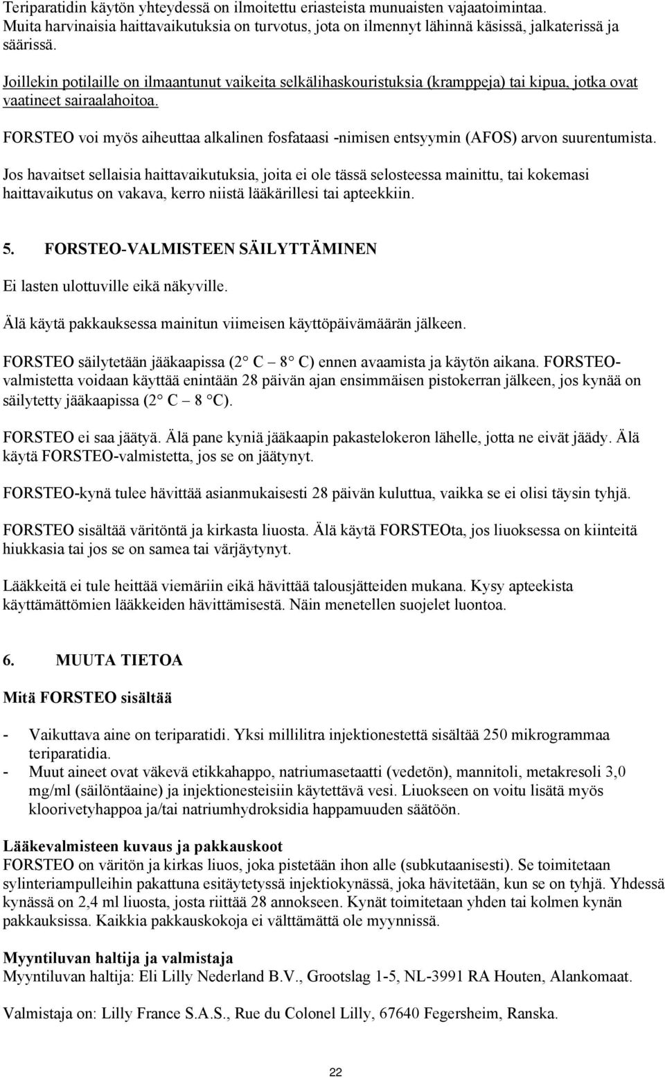 FORSTEO voi myös aiheuttaa alkalinen fosfataasi -nimisen entsyymin (AFOS) arvon suurentumista.