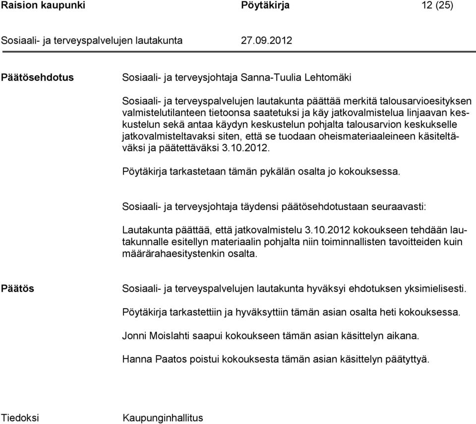 käsiteltäväksi ja päätettäväksi 3.10.2012. Pöytäkirja tarkastetaan tämän pykälän osalta jo kokouksessa.