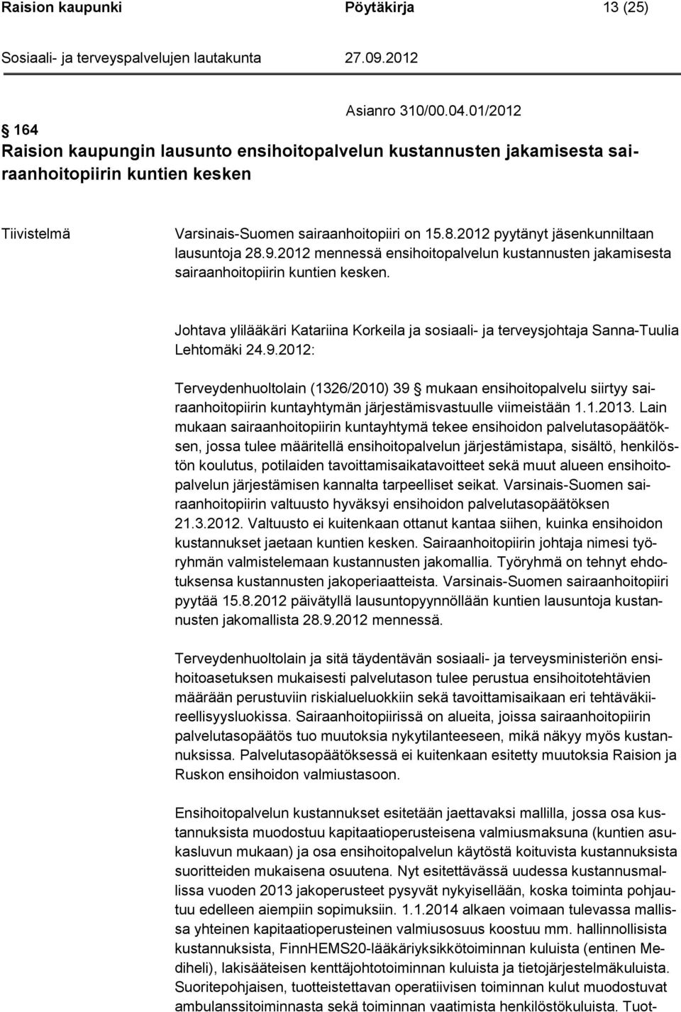 2012 pyytänyt jäsenkunniltaan lausuntoja 28.9.2012 mennessä ensihoitopalvelun kustannusten jakamisesta sairaanhoitopiirin kuntien kesken.