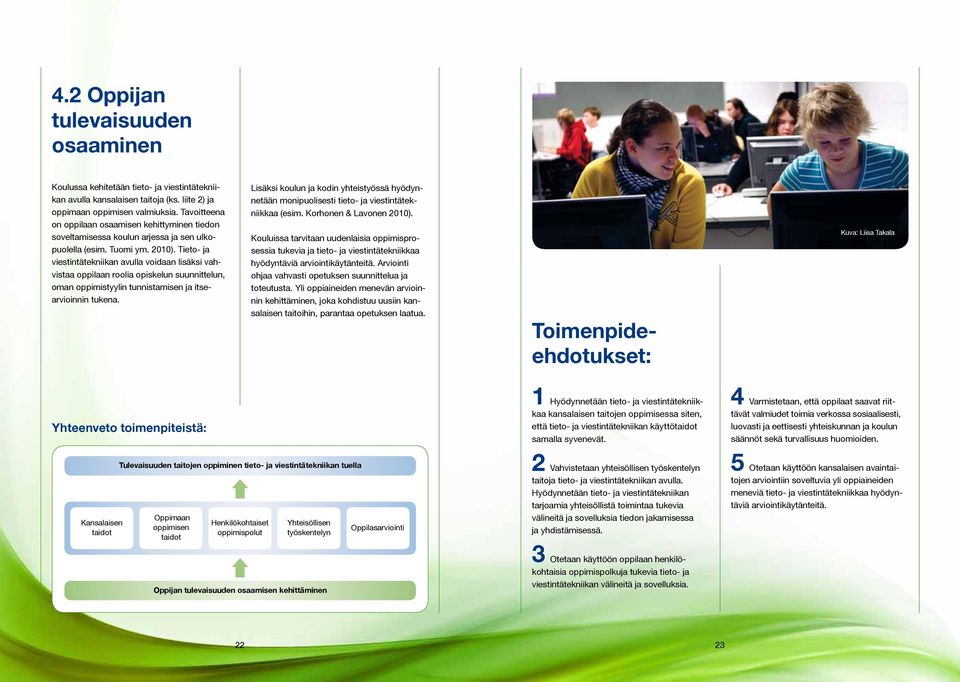 Tieto- ja viestintätekniikan avulla voidaan lisäksi vahvistaa oppilaan roolia opiskelun suunnittelun, oman oppimistyylin tunnistamisen ja itsearvioinnin tukena.