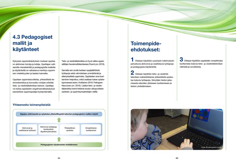 Oppilaan oppimistavoitteita, yhteisöllistä tiedonrakentelua ja luovuutta voidaan edistää tieto- ja viestintätekniikan keinoin.