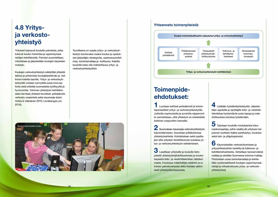 Yritys- ja verkostoyhteistyöllä voidaan synnyttää uusia innovaatioita sekä edistää suomalaista työllisyyttä ja hyvinvointia.