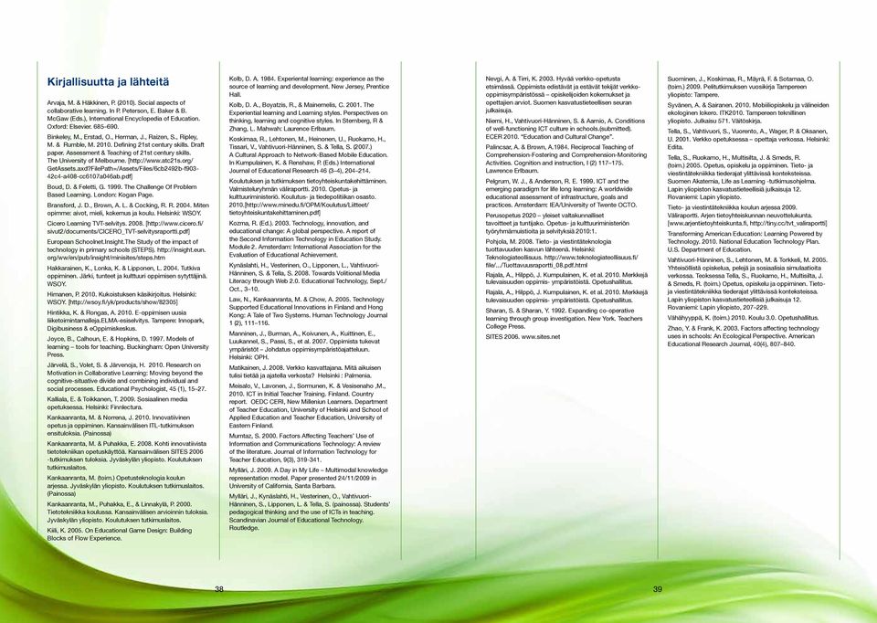 The University of Melbourne. [http://www.atc21s.org/ GetAssets.axd?FilePath=/Assets/Files/6cb2492b-f903-42c4-a408-cc6107a046ab.pdf] Boud, D. & Feletti, G. 1999.