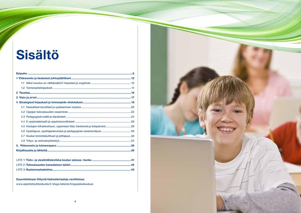 4 E-oppimateriaalit ja oppimissovellukset...26 4.5 Koulujen infrastruktuuri, oppimisen tilat, hankinnat ja tukipalvelut...28 4.6 Opettajuus, opettajankoulutus ja pedagoginen asiantuntijuus...30 4.