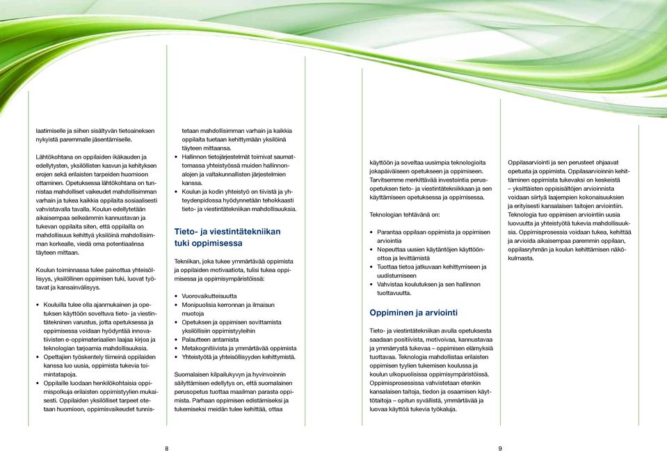 Opetuksessa lähtökohtana on tunnistaa mahdolliset vaikeu det mahdollisimman varhain ja tukea kaikkia oppilaita sosiaalisesti vahvistavalla tavalla.