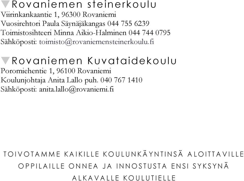 fi Rovaniemen Kuvataidekoulu Poromiehentie 1, 96100 Rovaniemi Koulunjohtaja Anita Lallo puh. 040 767 1410 Sähköposti: anita.