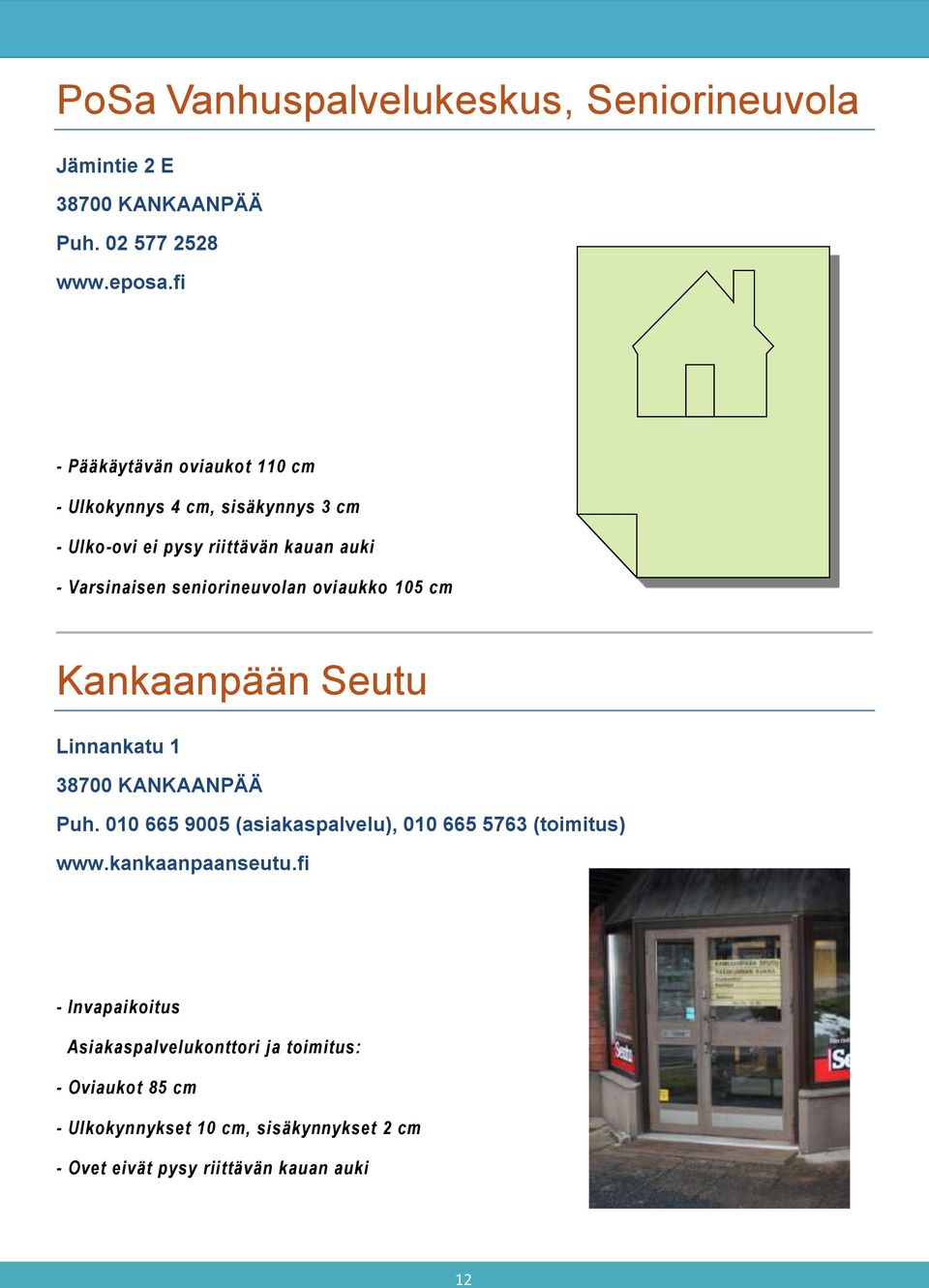 seniorineuvolan oviaukko 105 cm Kankaanpään Seutu Linnankatu 1 Puh.