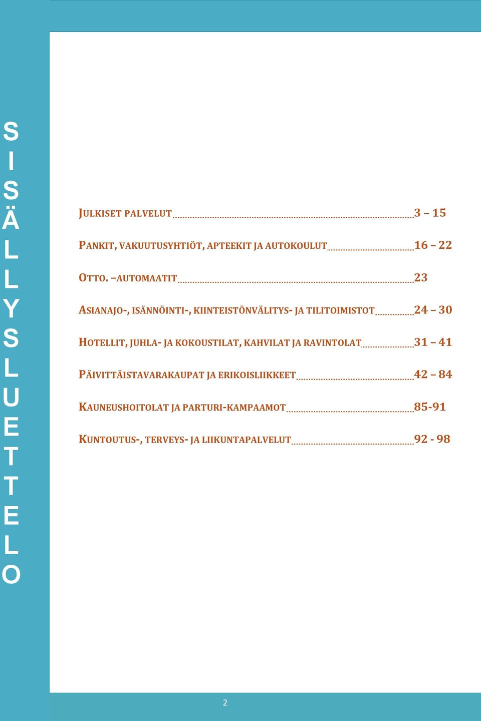 AUTOMAATIT 23 ASIANAJO-, ISÄNNÖINTI-, KIINTEISTÖNVÄLITYS- JA TILITOIMISTOT 24 30 HOTELLIT, JUHLA-