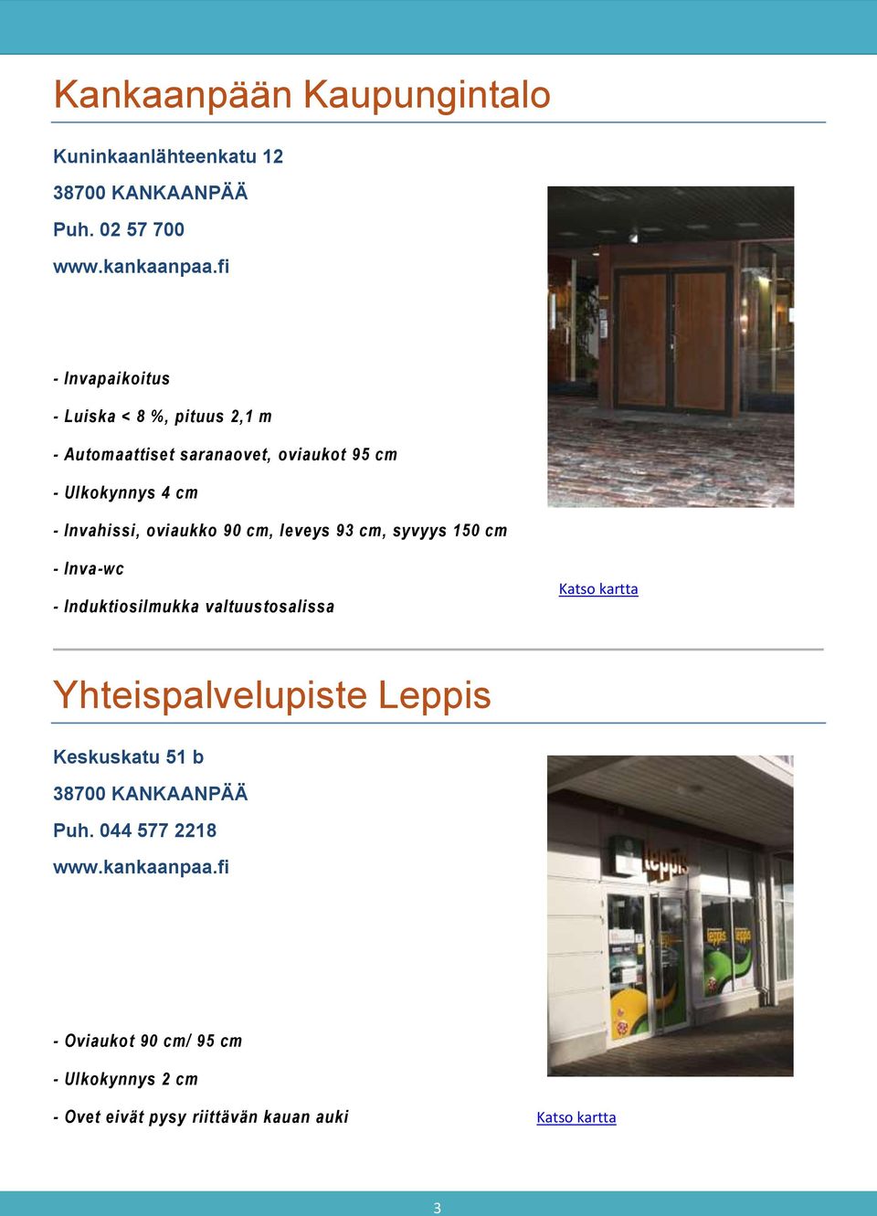 Invahissi, oviaukko 90 cm, leveys 93 cm, syvyys 150 cm - Inva-wc - Induktiosilmukka valtuustosalissa Katso kartta