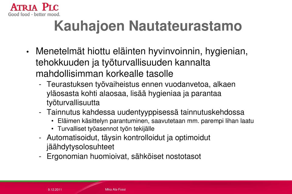 työturvallisuutta - Tainnutus kahdessa uudentyyppisessä tainnutuskehdossa Eläimen käsittelyn parantuminen, saavutetaan mm.