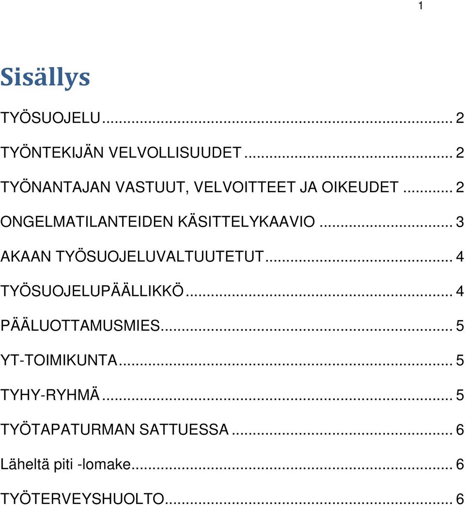 .. 2 ONGELMATILANTEIDEN KÄSITTELYKAAVIO... 3 AKAAN TYÖSUOJELUVALTUUTETUT.