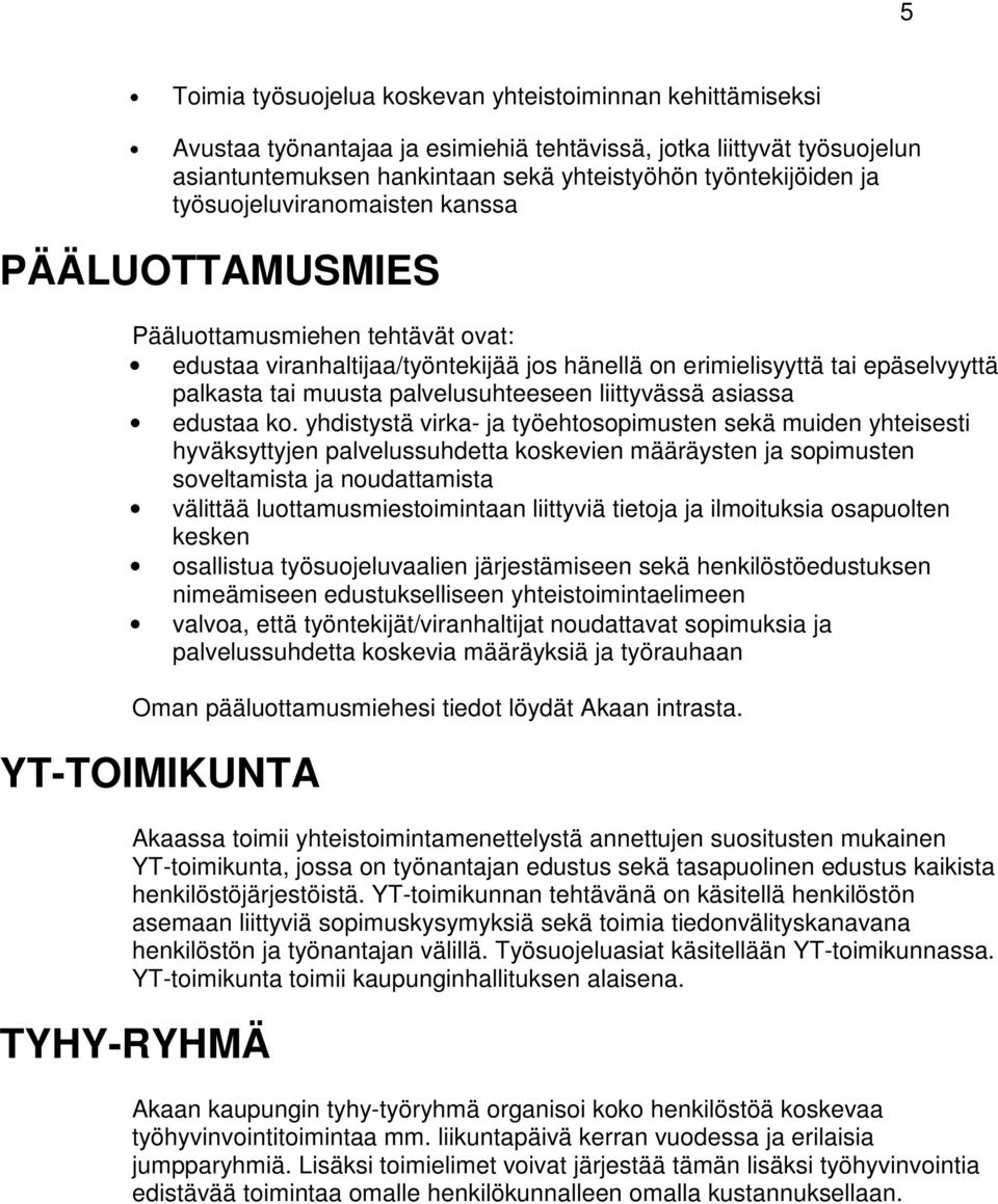 palvelusuhteeseen liittyvässä asiassa edustaa ko.