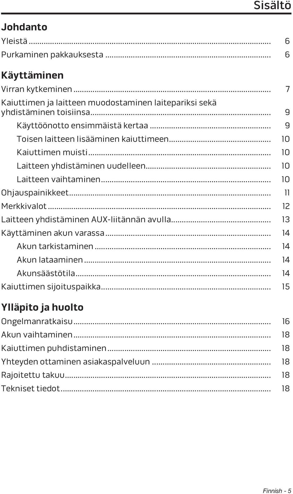 .. 11 Merkkivalot... 12 Laitteen yhdistäminen AUX-liitännän avulla... 13 Käyttäminen akun varassa... 14 Akun tarkistaminen... 14 Akun lataaminen... 14 Akunsäästötila.