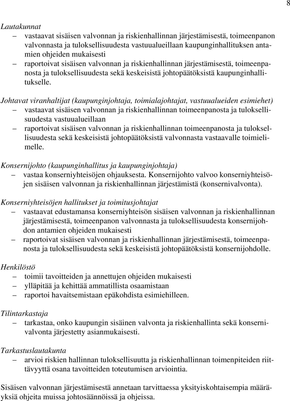 Johtavat viranhaltijat (kaupunginjohtaja, toimialajohtajat, vastuualueiden esimiehet) vastaavat sisäisen valvonnan ja riskienhallinnan toimeenpanosta ja tuloksellisuudesta vastuualueillaan