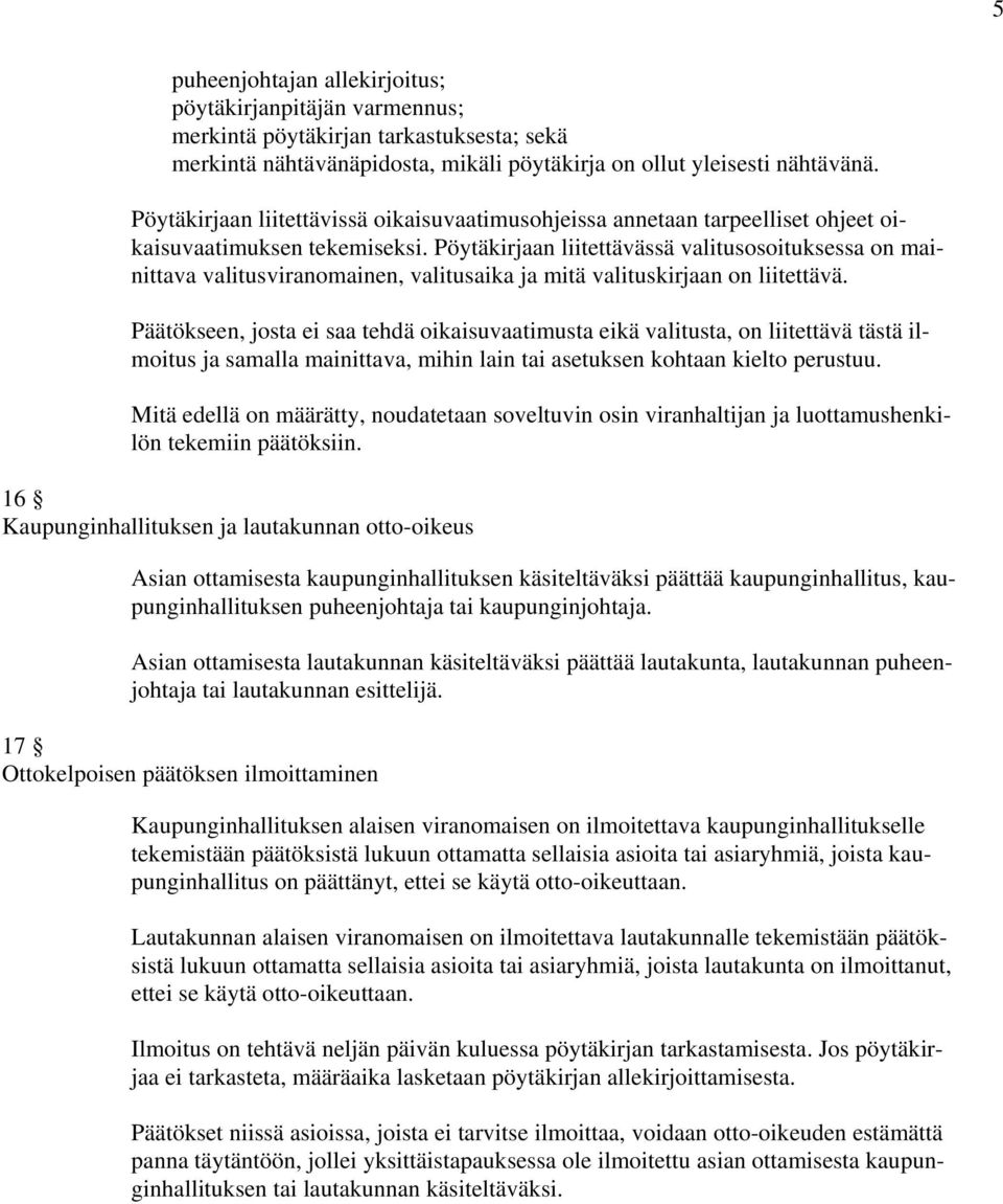 Pöytäkirjaan liitettävässä valitusosoituksessa on mainittava valitusviranomainen, valitusaika ja mitä valituskirjaan on liitettävä.