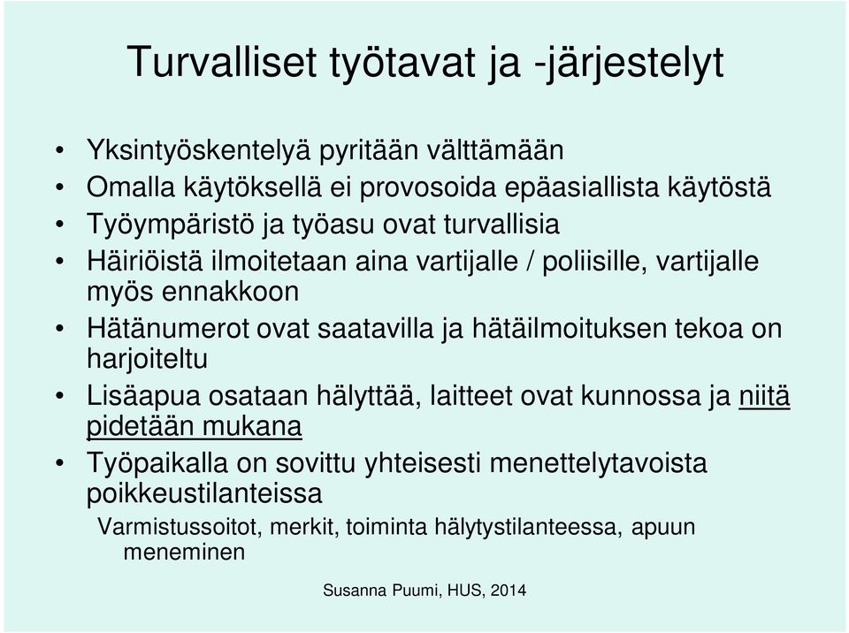 ovat saatavilla ja hätäilmoituksen tekoa on harjoiteltu Lisäapua osataan hälyttää, laitteet ovat kunnossa ja niitä pidetään mukana