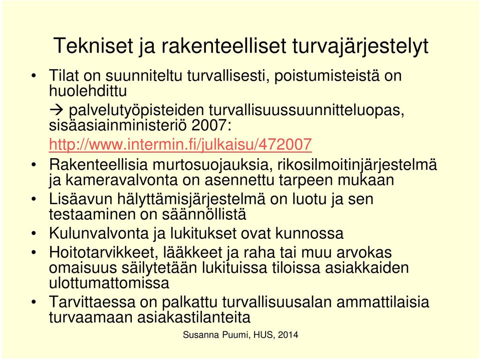 fi/julkaisu/472007 Rakenteellisia murtosuojauksia, rikosilmoitinjärjestelmä ja kameravalvonta on asennettu tarpeen mukaan Lisäavun hälyttämisjärjestelmä on luotu