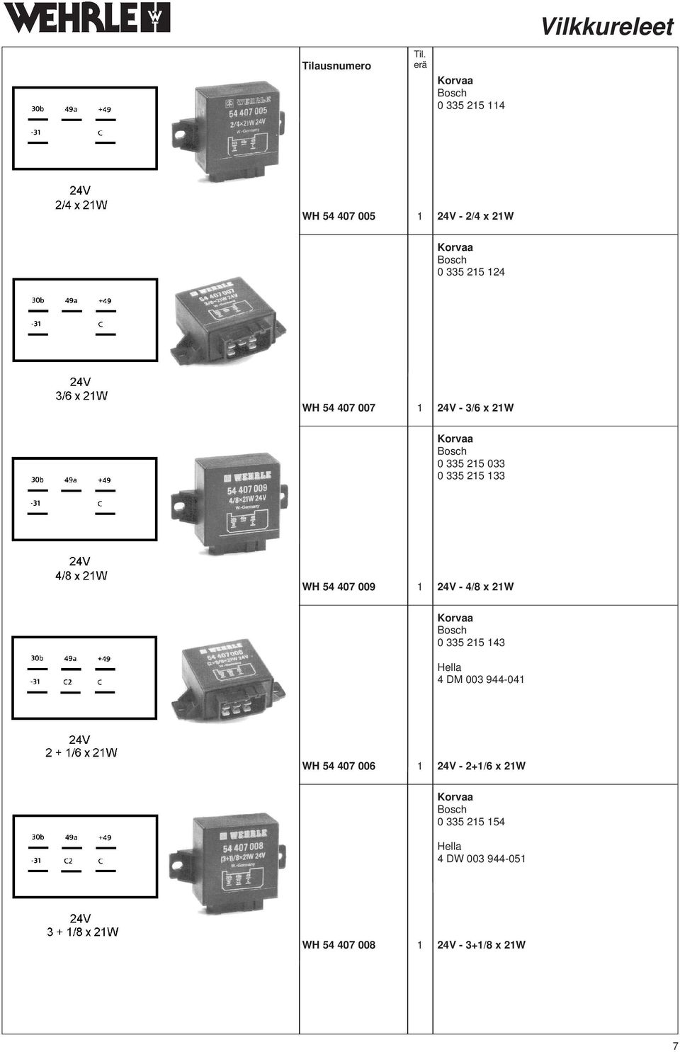 1 24V - 4/8 x 21W 0 335 215 143 4 DM 003 944-041 WH 54 407 006 1 24V -