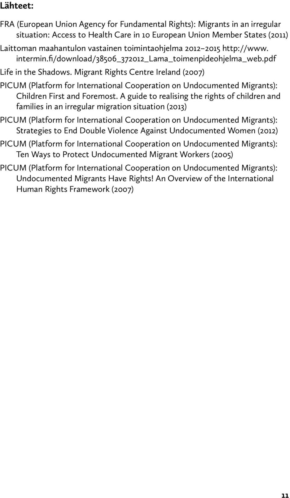 Migrant Rights Centre Ireland (2007) PICUM (Platform for International Cooperation on Undocumented Migrants): Children First and Foremost.