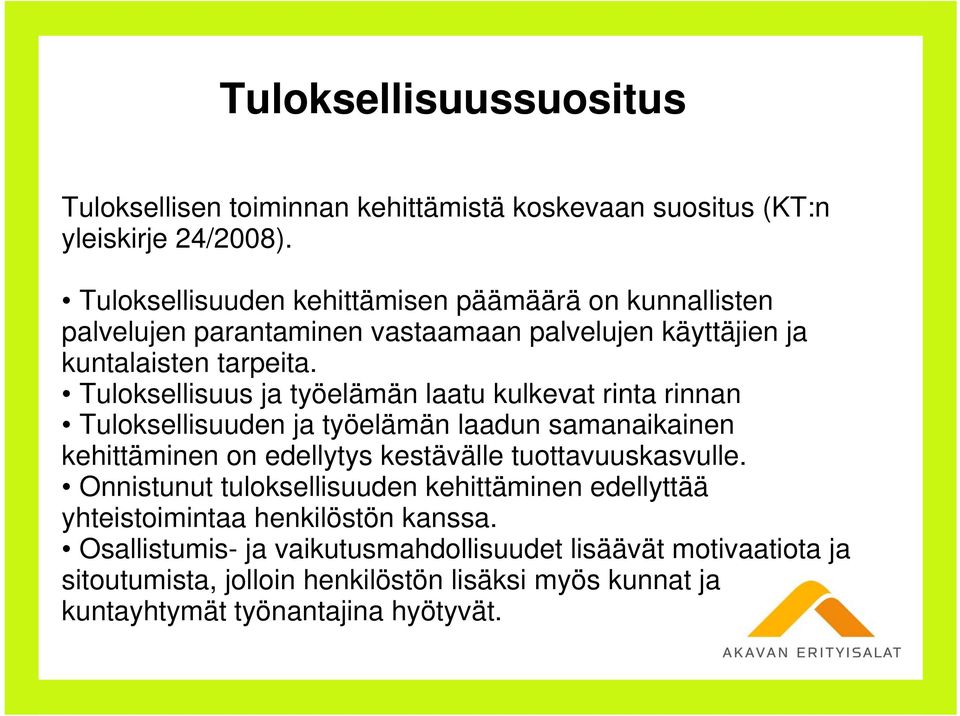 Tuloksellisuus ja työelämän laatu kulkevat rinta rinnan Tuloksellisuuden ja työelämän laadun samanaikainen kehittäminen on edellytys kestävälle tuottavuuskasvulle.