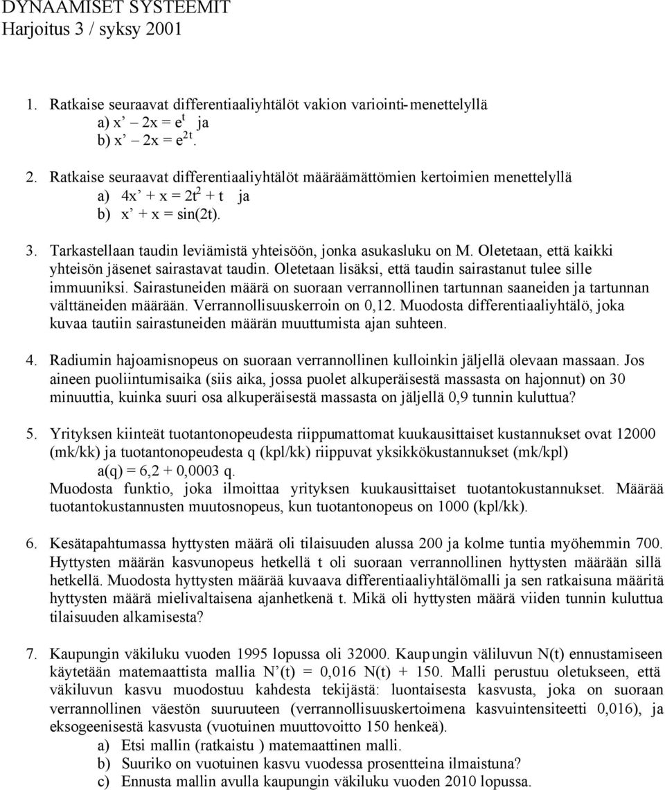 Sairastuneiden määrä on suoraan verrannollinen tartunnan saaneiden ja tartunnan välttäneiden määrään. Verrannollisuuskerroin on 0,12.